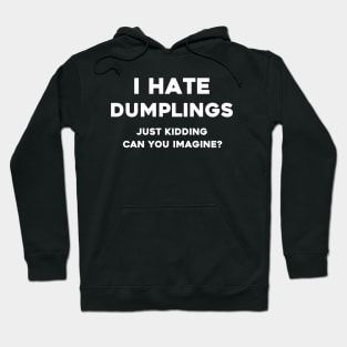 I hate dumplings t shirt Hoodie